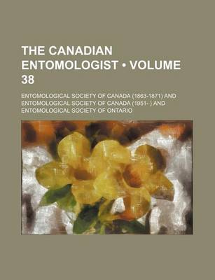 Book cover for The Canadian Entomologist (Volume 38 )