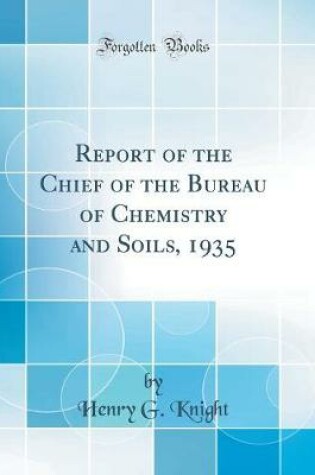 Cover of Report of the Chief of the Bureau of Chemistry and Soils, 1935 (Classic Reprint)