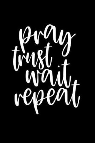 Cover of Pray Trust Wait Repeat