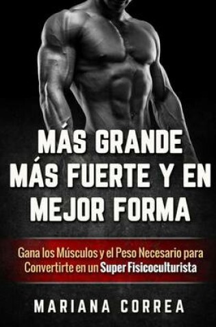 Cover of MAS GRANDE, MAS FUERTE y EN MEJOR FORMA