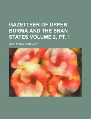 Book cover for Gazetteer of Upper Burma and the Shan States Volume 2, PT. 1