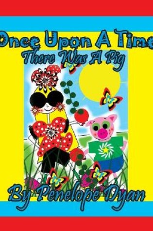 Cover of Once Upon A Time . . . There Was A Pig