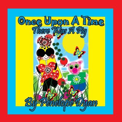 Book cover for Once Upon A Time . . . There Was A Pig