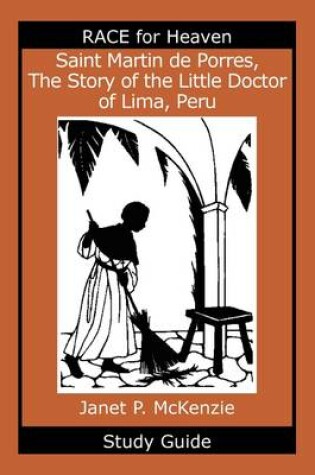 Cover of Saint Martin de Porres, the Story of the Little Doctor of Lima, Peru Study Guide