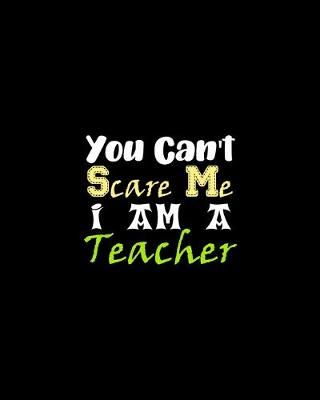 Cover of You Can't Scare Me I Am A Teacher