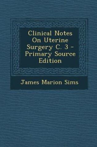 Cover of Clinical Notes on Uterine Surgery C. 3