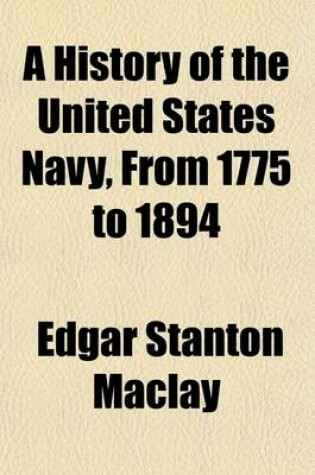 Cover of A History of the United States Navy, from 1775 to 1894 Volume 2