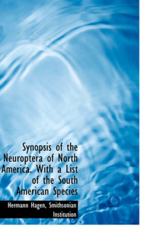 Cover of Synopsis of the Neuroptera of North America. with a List of the South American Species