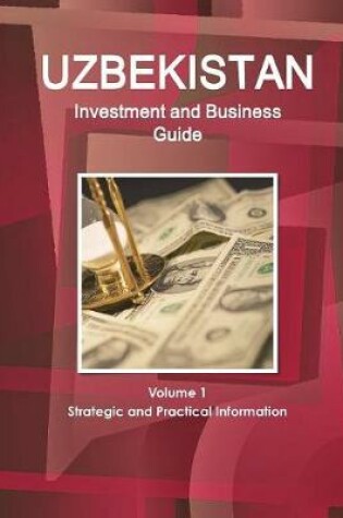 Cover of Uzbekistan Investment and Business Guide Volume 1 Strategic and Practical Information