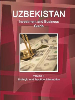 Book cover for Uzbekistan Investment and Business Guide Volume 1 Strategic and Practical Information