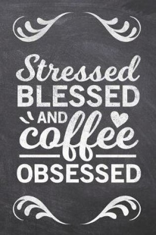 Cover of Stressed Blessed and Coffee Obsessed