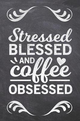 Cover of Stressed Blessed and Coffee Obsessed