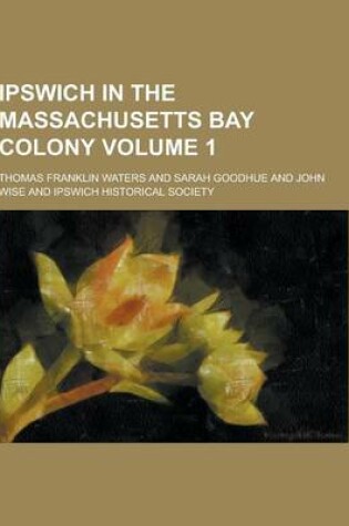 Cover of Ipswich in the Massachusetts Bay Colony Volume 1