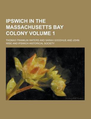 Book cover for Ipswich in the Massachusetts Bay Colony Volume 1