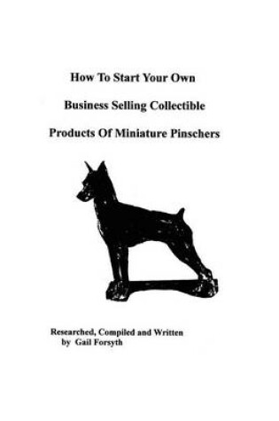 Cover of How To Start Your Own Business Selling Collectible Products Of Miniature Pinschers