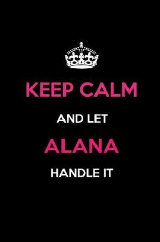 Cover of Keep Calm and Let Alana Handle It