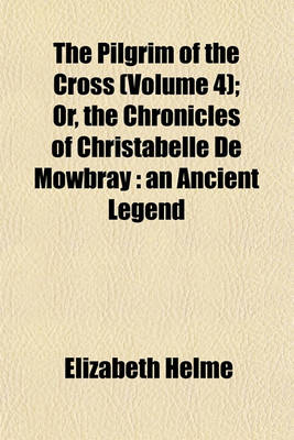 Book cover for The Pilgrim of the Cross (Volume 4); Or, the Chronicles of Christabelle de Mowbray