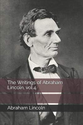 Book cover for The Writings of Abraham Lincoln, vol 4