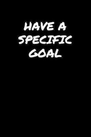 Cover of Have A Specific Goal