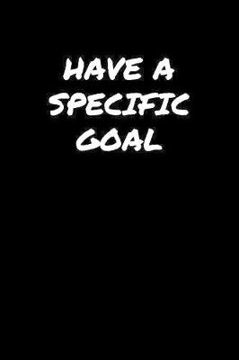 Book cover for Have A Specific Goal