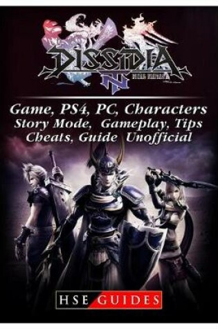 Cover of Dissidia Final Fantasy NT Game, Ps4, Pc, Characters, Story Mode, Gameplay, Tips, Cheats, Guide Unofficial