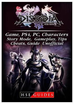 Book cover for Dissidia Final Fantasy NT Game, Ps4, Pc, Characters, Story Mode, Gameplay, Tips, Cheats, Guide Unofficial