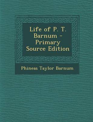 Book cover for Life of P. T. Barnum - Primary Source Edition