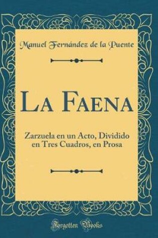 Cover of La Faena: Zarzuela en un Acto, Dividido en Tres Cuadros, en Prosa (Classic Reprint)