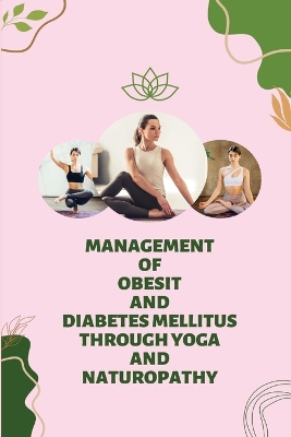 Book cover for Management of Obesity and Diabetes Mellitus Through Yoga and Naturopathy