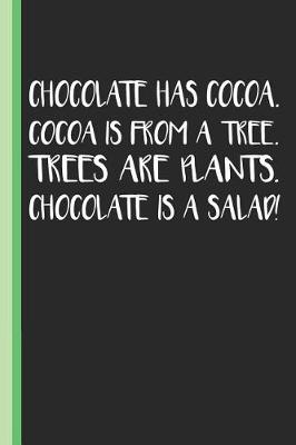 Book cover for Chocolate Has Cocoa Cocoa Is from a Tree Trees Are Plants Chocolate Is Salad