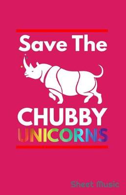 Book cover for Save the Chubby Unicorns Sheet Music