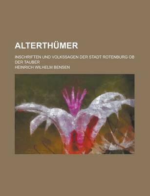 Book cover for Alterthumer; Inschriften Und Volkssagen Der Stadt Rotenburg OB Der Tauber