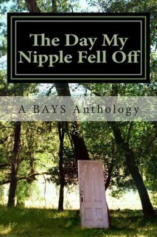 Cover of The Day My Nipple Fell Off and Other Stories of Survival, Solidarity, and Sass