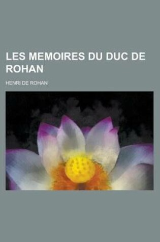 Cover of Les Memoires Du Duc de Rohan