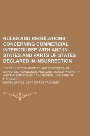 Cover of Rules and Regulations Concerning Commercial Intercourse with and in States and Parts of States Declared in Insurrection; The Collection, Receipt, and