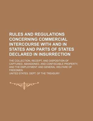 Book cover for Rules and Regulations Concerning Commercial Intercourse with and in States and Parts of States Declared in Insurrection; The Collection, Receipt, and