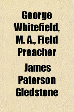 Cover of George Whitefield, M. A., Field Preacher