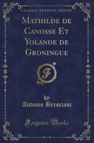 Cover of Mathilde de Canosse Et Yolande de Groningue (Classic Reprint)