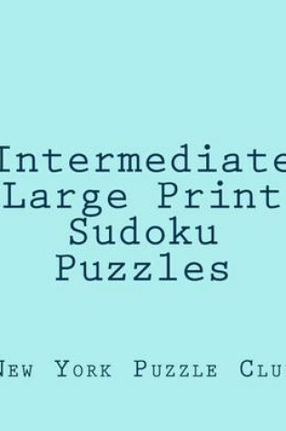 Cover of Intermediate Large Print Sudoku Puzzles