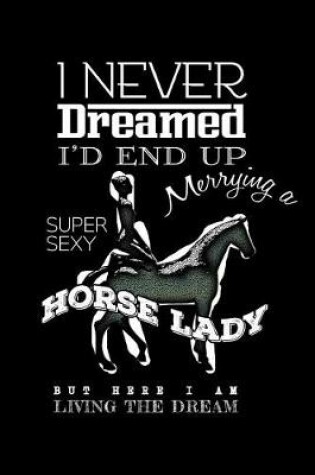 Cover of I Never Dreamed I'd End Up Merrying a Super Sexy Horse Lady But Here I Am Living the Dream