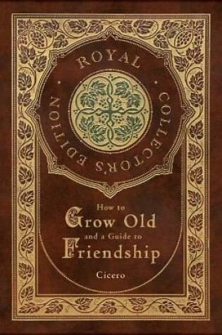 Cover of How to Grow Old and a Guide to Friendship (Royal Collector's Edition) (Case Laminate Hardcover with Jacket)