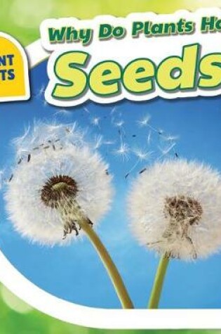 Cover of Why Do Plants Have Seeds?