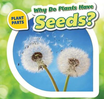 Cover of Why Do Plants Have Seeds?