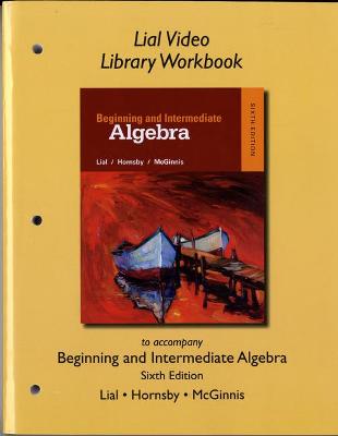 Book cover for Lial Video Library Workbook for Beginning and Intermediate Algebra