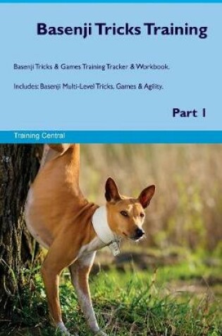 Cover of Basenji Tricks Training Basenji Tricks & Games Training Tracker & Workbook. Includes