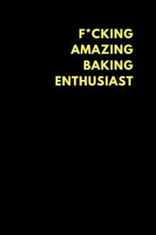 Cover of F*cking Amazing Baking Enthusiast