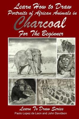 Cover of Learn How to Draw Portraits of African Animals in Charcoal For the Beginner