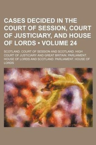 Cover of Cases Decided in the Court of Session, Court of Justiciary, and House of Lords (Volume 24)