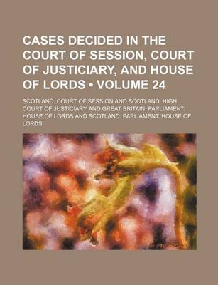 Book cover for Cases Decided in the Court of Session, Court of Justiciary, and House of Lords (Volume 24)