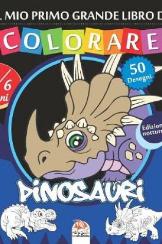 Cover of Il mio primo grande libro di colorare - Dinosauri - Edizione notturna